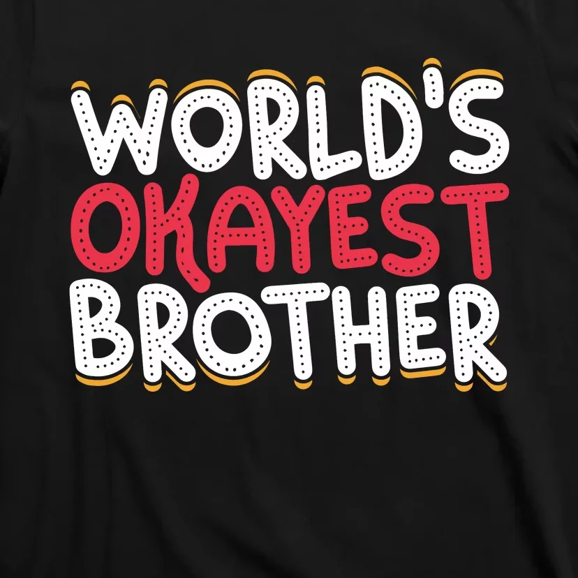 WorldS Okayest Brother T-Shirt