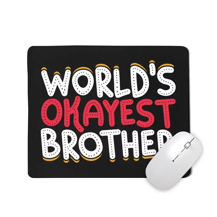 WorldS Okayest Brother Mousepad