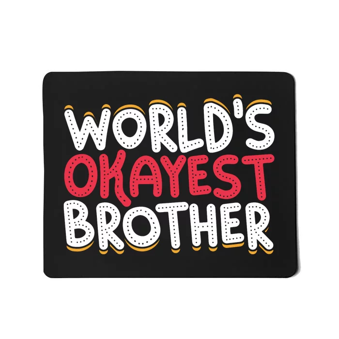 WorldS Okayest Brother Mousepad