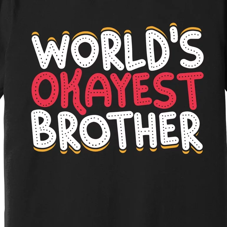 WorldS Okayest Brother Premium T-Shirt