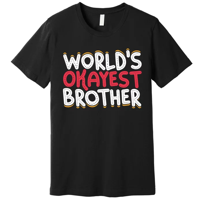 WorldS Okayest Brother Premium T-Shirt