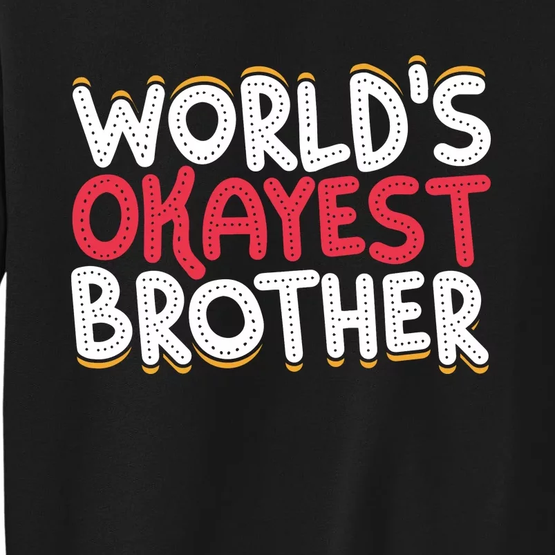 WorldS Okayest Brother Tall Sweatshirt