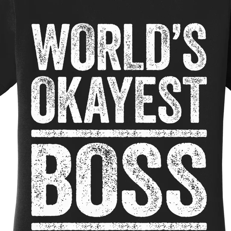 World's Okayest Boss  Best Boss Ever Women's T-Shirt