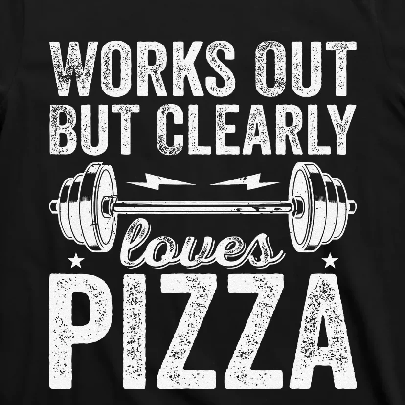 Works Out But Clearly Loves Pizza Tees I Love Pizza T-Shirt