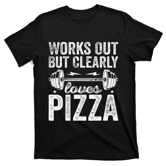 Works Out But Clearly Loves Pizza Tees I Love Pizza T-Shirt