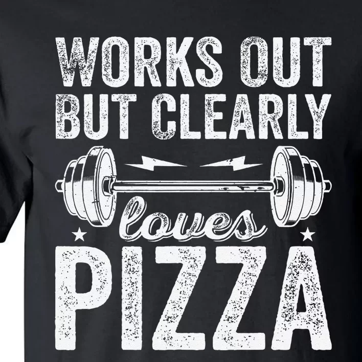 Works Out But Clearly Loves Pizza Tees I Love Pizza Tall T-Shirt