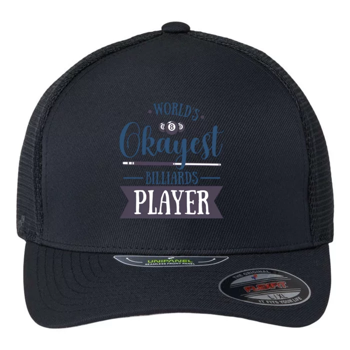 World's Okayest Billiards Player Billiards Dad Gift For Mother's Day Flexfit Unipanel Trucker Cap