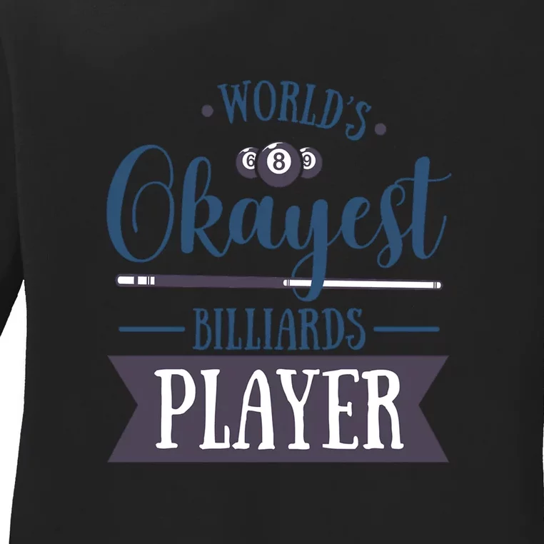 World's Okayest Billiards Player Billiards Dad Gift For Mother's Day Ladies Long Sleeve Shirt