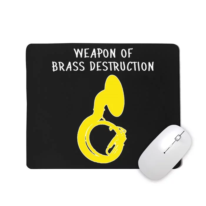 Weapon Of Brass Destruction Humorous Sousaphone Mousepad