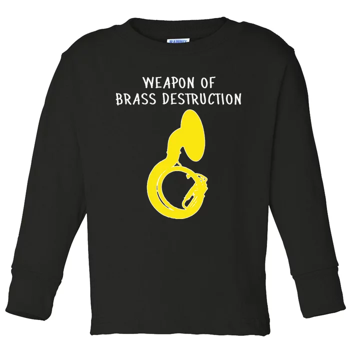 Weapon Of Brass Destruction Humorous Sousaphone Toddler Long Sleeve Shirt