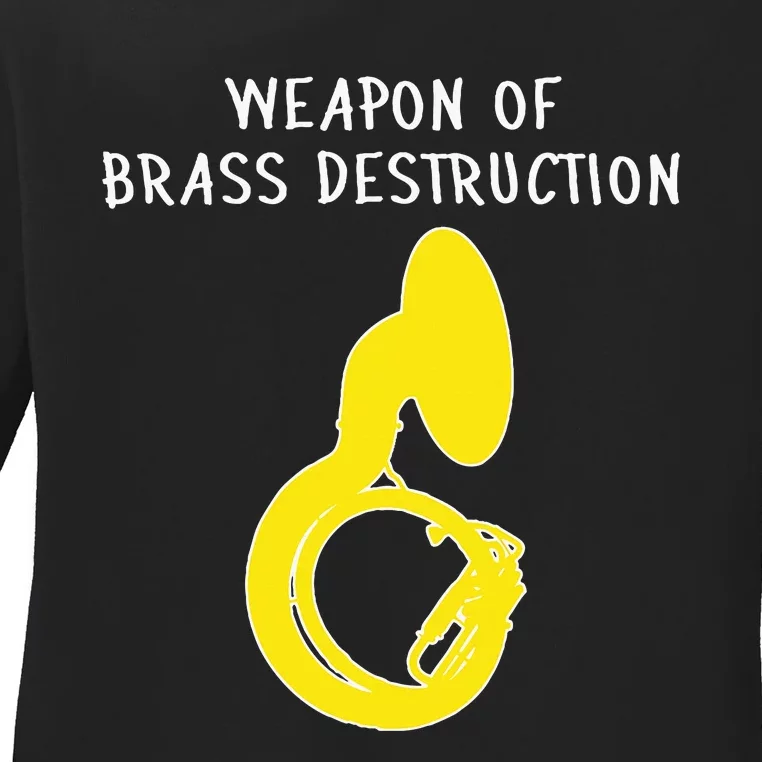 Weapon Of Brass Destruction Humorous Sousaphone Ladies Long Sleeve Shirt