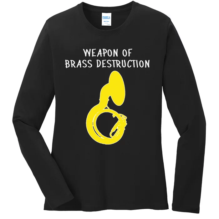 Weapon Of Brass Destruction Humorous Sousaphone Ladies Long Sleeve Shirt