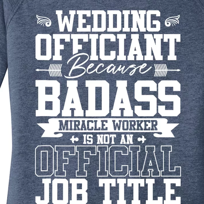 Wedding Officiant Because Badass Miracle Worker Women's Perfect Tri Tunic Long Sleeve Shirt