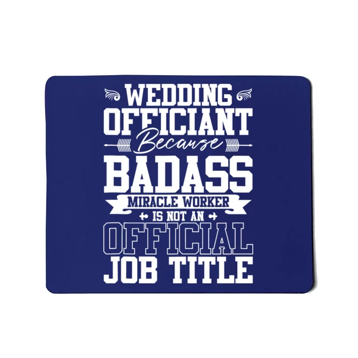 Wedding Officiant Because Badass Miracle Worker Mousepad