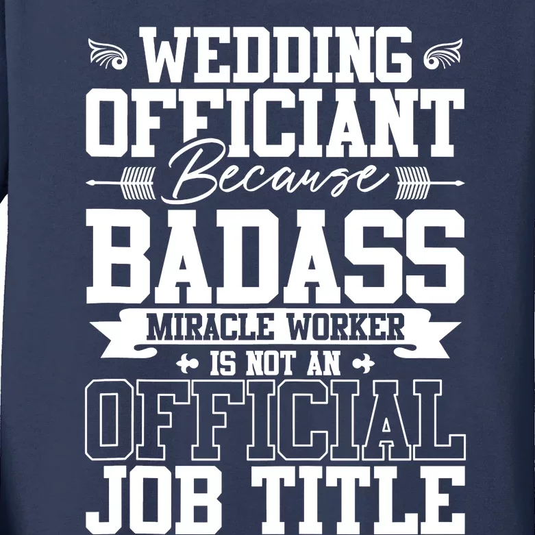 Wedding Officiant Because Badass Miracle Worker Kids Long Sleeve Shirt