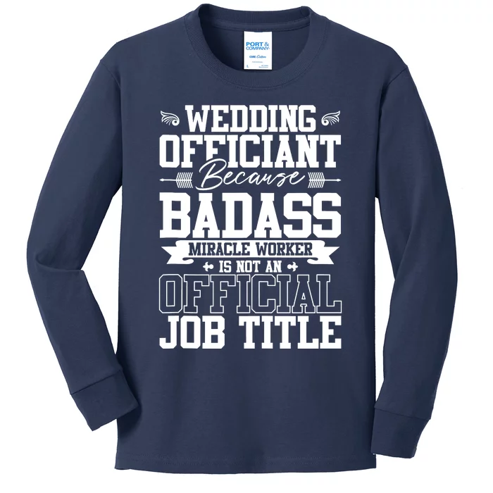 Wedding Officiant Because Badass Miracle Worker Kids Long Sleeve Shirt