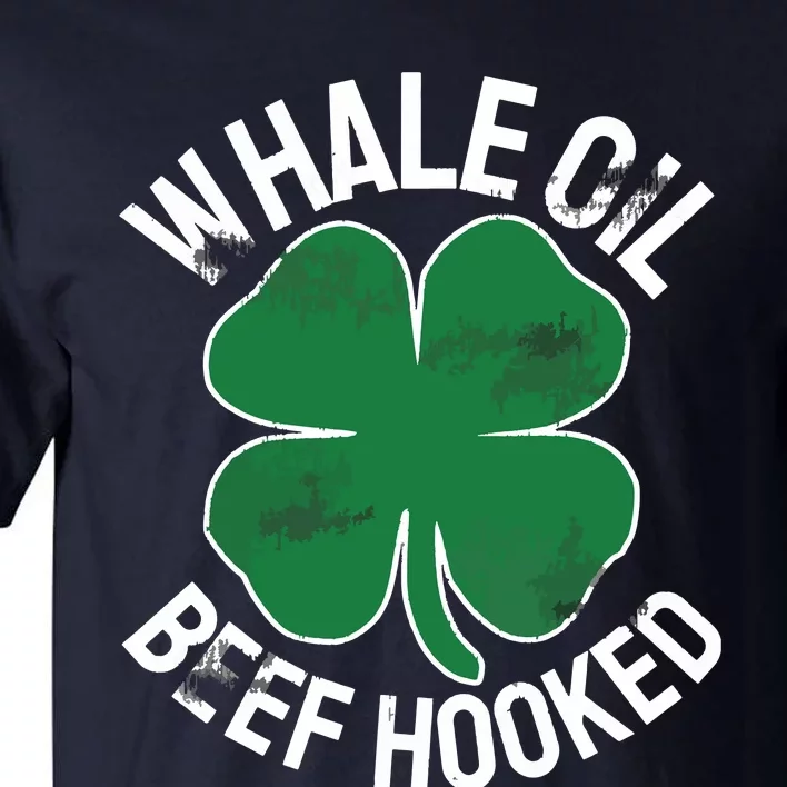 Whale Oil Beef Hooked Gift Speak ST PATRICKS DAY Irish Tall T-Shirt