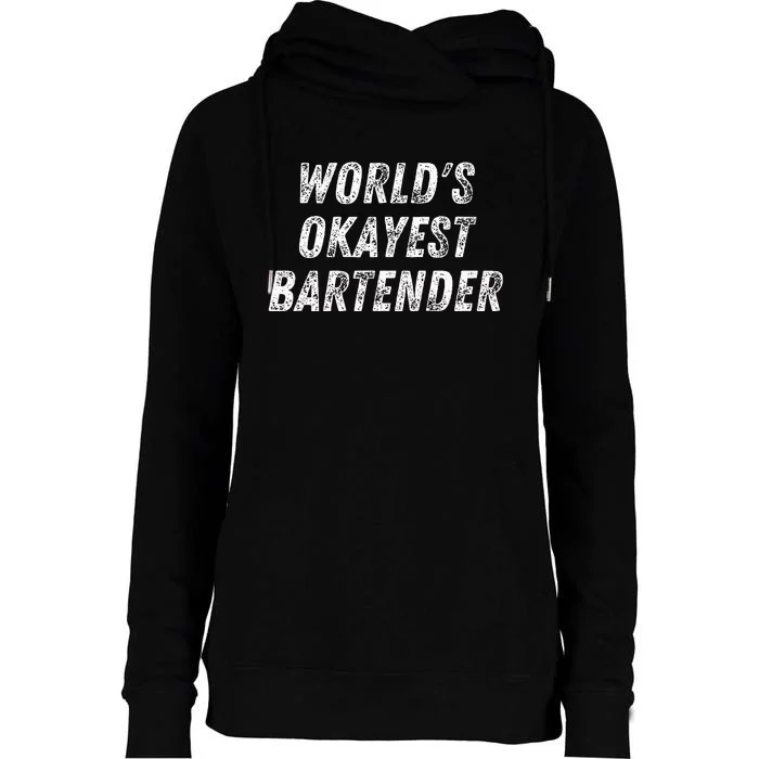 WorldS Okayest Bartender Funny Bartending Mixologist Womens Funnel Neck Pullover Hood