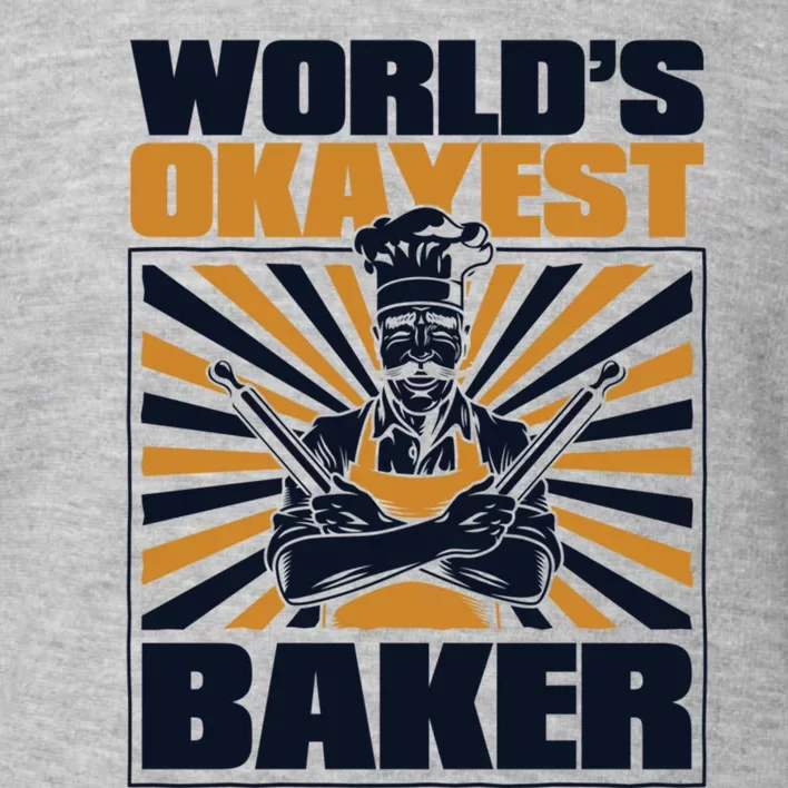 Worlds Okayest Baker Bread Expert Pastry Chef Baker Bakery Gift Toddler Sweatshirt