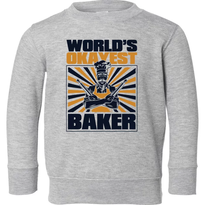 Worlds Okayest Baker Bread Expert Pastry Chef Baker Bakery Gift Toddler Sweatshirt