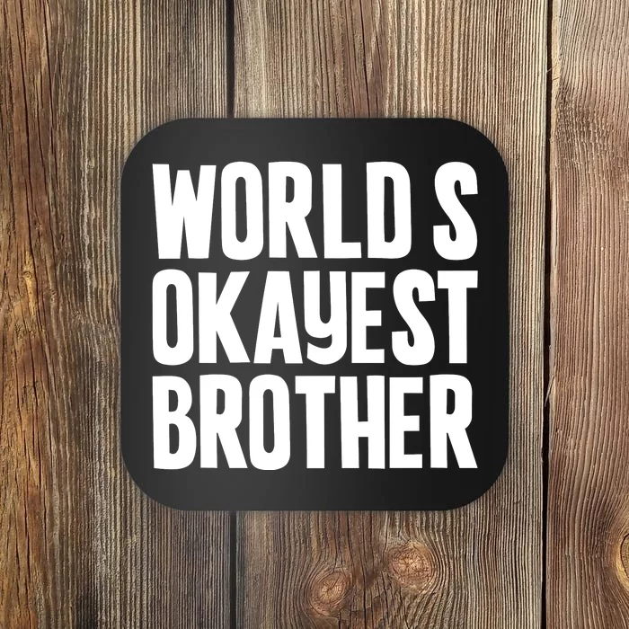 WorldS Okayest Brother Coaster