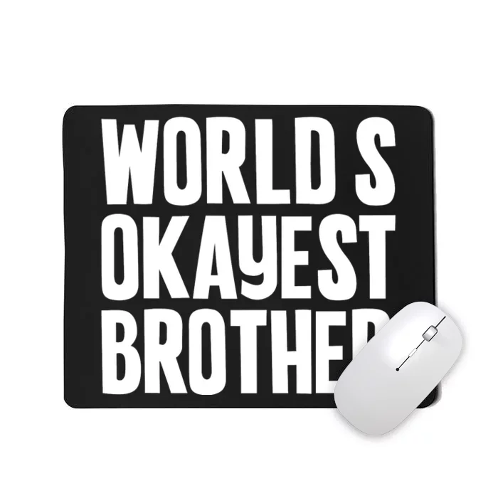 WorldS Okayest Brother Mousepad