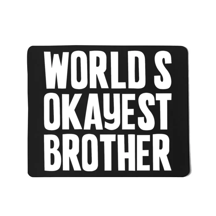 WorldS Okayest Brother Mousepad