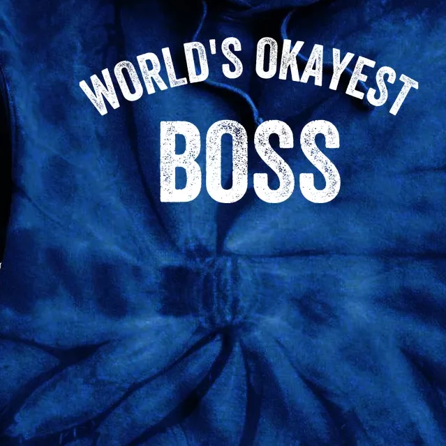 World’S Okayest Boss Funny Boss Best Boss Ever Greatest Boss Tie Dye Hoodie