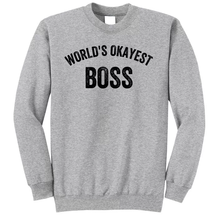 World’S Okayest Boss Funny Boss Best Boss Ever Greatest Boss Tall Sweatshirt