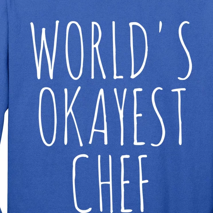 Worlds Okayest Chef Meaningful Gift Tall Long Sleeve T-Shirt