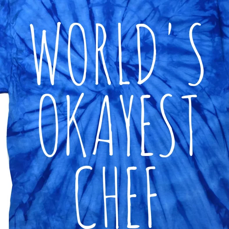 Worlds Okayest Chef Meaningful Gift Tie-Dye T-Shirt