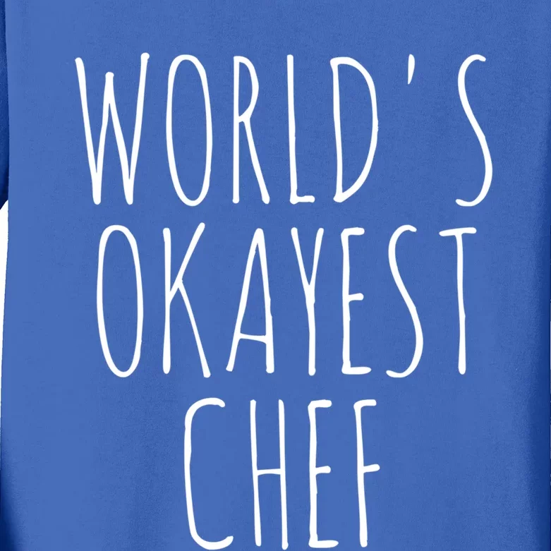 Worlds Okayest Chef Meaningful Gift Kids Long Sleeve Shirt