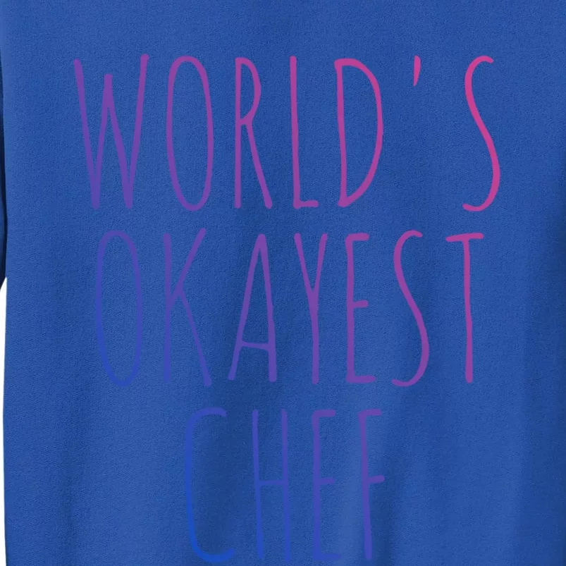 Worlds Okayest Chef Cute Gift Sweatshirt