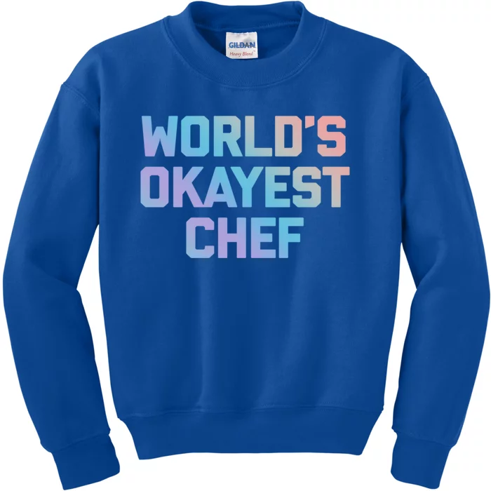 Worlds Okayest Chef Great Gift Funny Chef Cooking Food Chef Gift Kids Sweatshirt