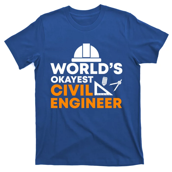 Worlds Okayest Civil Engineer Civil Engineer Dad Funny Gift T-Shirt