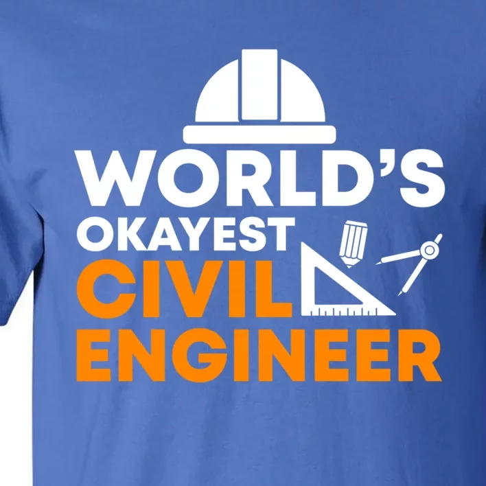 Worlds Okayest Civil Engineer Civil Engineer Dad Funny Gift Tall T-Shirt