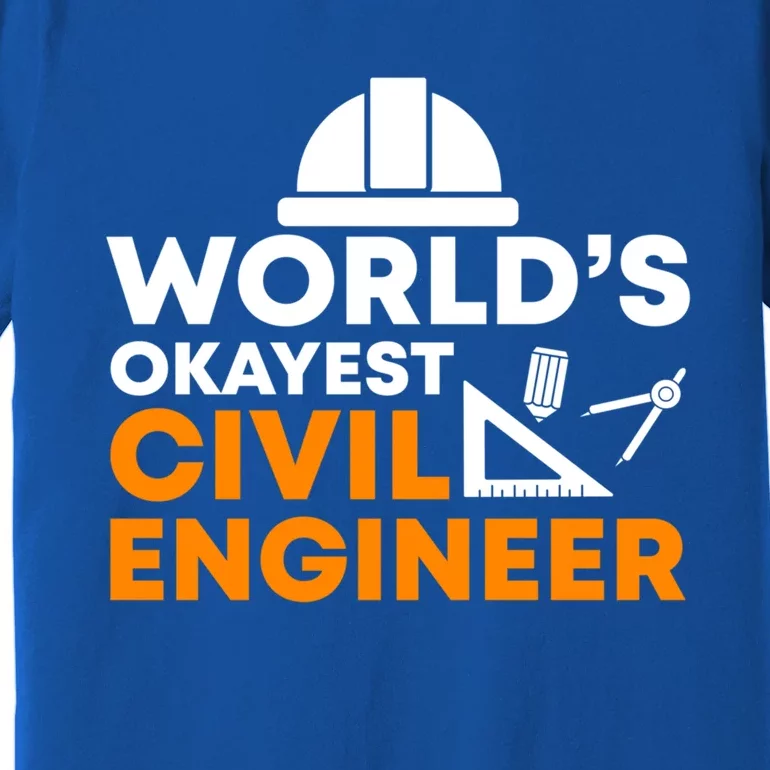 Worlds Okayest Civil Engineer Civil Engineer Dad Funny Gift Premium T-Shirt