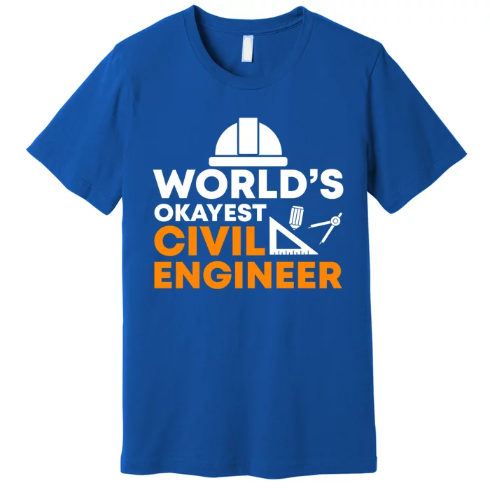 Worlds Okayest Civil Engineer Civil Engineer Dad Funny Gift Premium T-Shirt