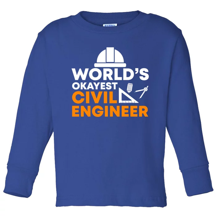 Worlds Okayest Civil Engineer Civil Engineer Dad Funny Gift Toddler Long Sleeve Shirt