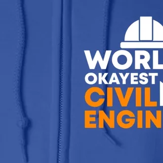 Worlds Okayest Civil Engineer Civil Engineer Dad Funny Gift Full Zip Hoodie