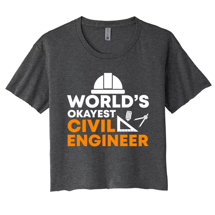 Worlds Okayest Civil Engineer Civil Engineer Dad Funny Gift Women's Crop Top Tee