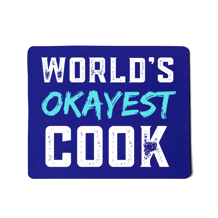 Worlds Okayest Cook Funny Gift For Cook Chef Baker Meaningful Gift Mousepad