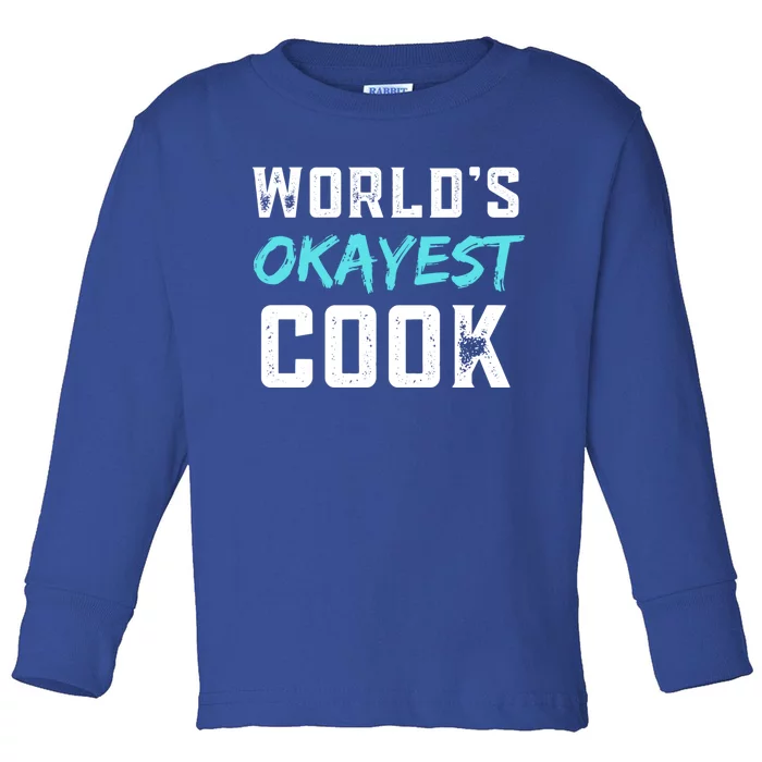 Worlds Okayest Cook Funny Gift For Cook Chef Baker Meaningful Gift Toddler Long Sleeve Shirt