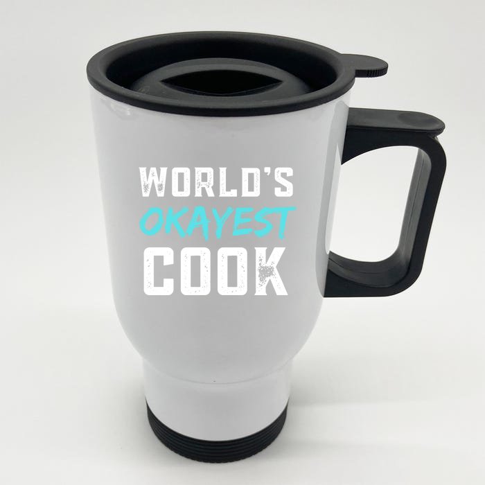 Worlds Okayest Cook Funny Gift For Cook Chef Baker Meaningful Gift Front & Back Stainless Steel Travel Mug