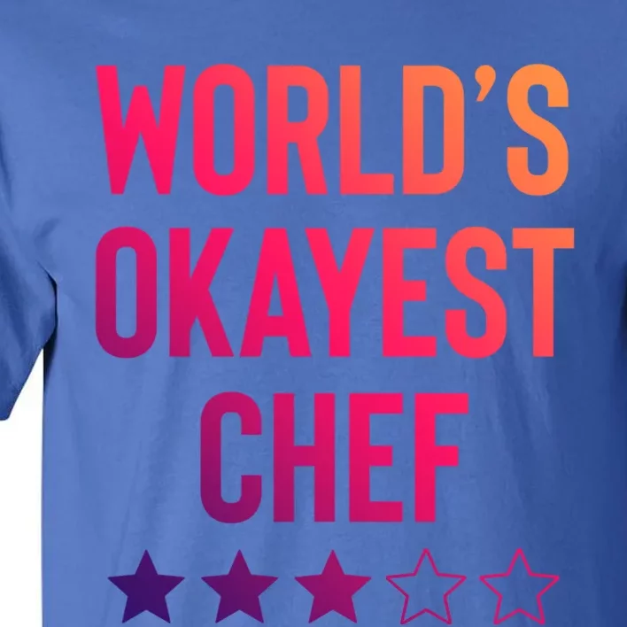 Worlds Okayest Chef Funny Birthday Christmas Gag Gift Funny Gift Tall T-Shirt