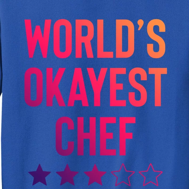 Worlds Okayest Chef Funny Birthday Christmas Gag Gift Funny Gift Tall Sweatshirt