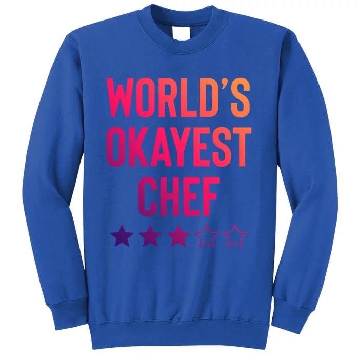 Worlds Okayest Chef Funny Birthday Christmas Gag Gift Funny Gift Tall Sweatshirt