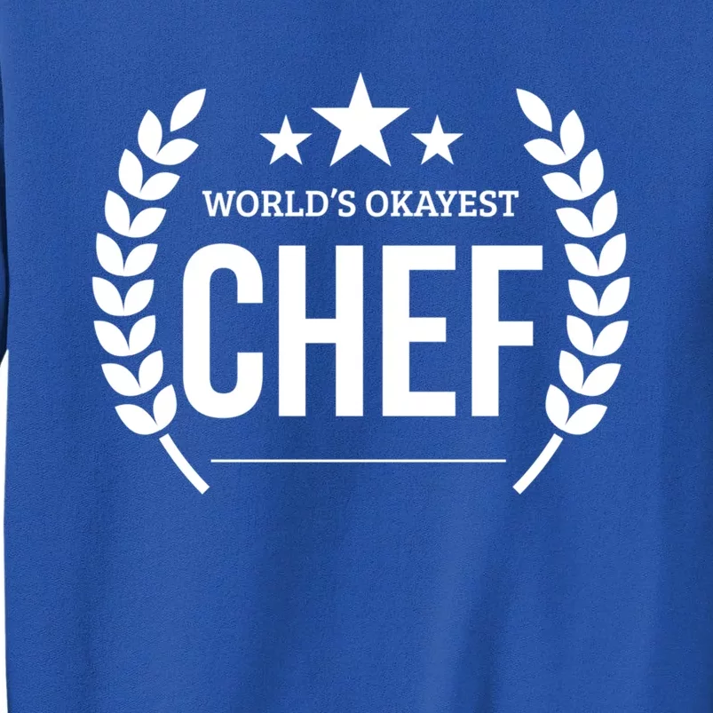 Worlds Okayest Chef Funny Gift Gift Tall Sweatshirt