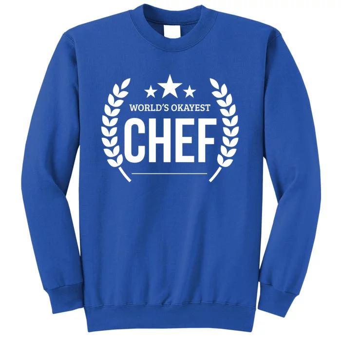 Worlds Okayest Chef Funny Gift Gift Tall Sweatshirt