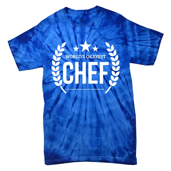 Worlds Okayest Chef Funny Gift Gift Tie-Dye T-Shirt